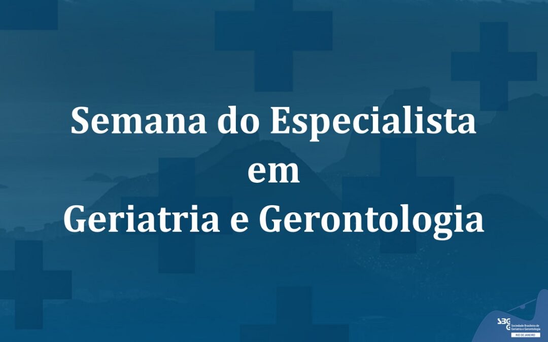 Semana do Especialista em Geriatria e Gerontologia